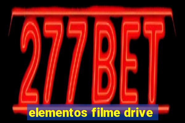 elementos filme drive